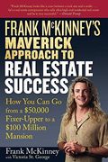 Frank Mckinney's Maverick Approach To Real Estate Success: How You Can Go From A $50,000 Fixer-Upper To A $100 Million Mansion