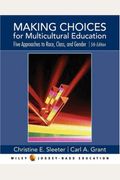 Making Choices For Multicultural Education: Five Approaches To Race, Class, And Gender