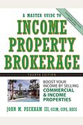 A Master Guide To Income Property Brokerage: Boost Your Income By Selling Commercial And Income Properties