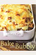 Bake Until Bubbly: The Ultimate Casserole Cookbook