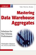 Mastering Data Warehouse Aggregates: Solutions For Star Schema Performance
