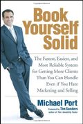 Book Yourself Solid: The Fastest, Easiest, And Most Reliable System For Getting More Clients Than You Can Handle Even If You Hate Marketing