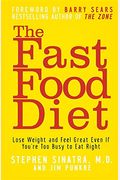 The Fast Food Diet: Lose Weight And Feel Great Even If You're Too Busy To Eat Right