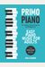 Primo Piano. Easy Piano Music for Adults: 55 Timeless Piano Songs for Adult Beginners with Downloadable Audio
