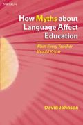 How Myths About Language Affect Education: What Every Teacher Should Know