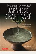 Exploring The World Of Japanese Craft Sake: Rice, Water, Earth