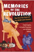 Memories Of The Revolution: The First Ten Years Of The Wow Café Theater