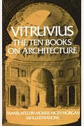 The Ten Books On Architecture: Translated By Morris Hicky Morgan