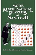 More Mathematical Puzzles Of Sam Loyd