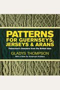 Patterns For Guernseys, Jerseys & Arans: Fishermen's Sweaters From The British Isles