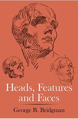 Heads, Features And Faces (Dover Anatomy For Artists) Heads, Features And Faces (Dover Anatomy For Artists)