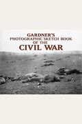 Gardner's Photographic Sketch Book Of The Civil War