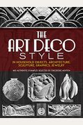 The Art Deco Style: In Household Objects, Architecture, Sculpture, Graphics, Jewelry