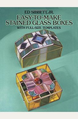Easy-To-Make Stained Glass Boxes: With Full-Size Templates Easy-To-Make Stained Glass Boxes: With Full-Size Templates