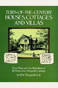 Turn-Of-The-Century Houses, Cottages and Villas: Floor Plans and Line Illustrations for 118 Homes from Shoppell's Catalogs