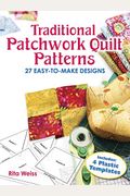 Traditional Patchwork Quilt Patterns: 27 Easy-To-Make Designs With Plastic Templates