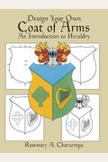 Design Your Own Coat Of Arms: An Introduction To Heraldry