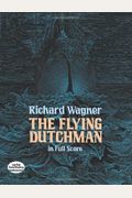 The Flying Dutchman In Full Score (Dover Music Scores)