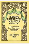 Roberts' Illustrated Millwork Catalog: A Sourcebook Of Turn-Of-The-Century Architectural Woodwork