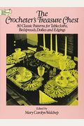 The Crocheter's Treasure Chest: 80 Classic Patterns For Tablecloths, Bedspreads, Doilies And Edgings