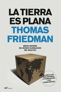 La Tierra Es Plana: Breve Historia Del Mundo Globalizado Del Siglo Xxi = The World Is Flat