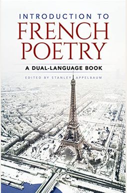 Introduction to French Poetry: A Dual-Language Book Introduction to French Poetry: A Dual-Language Book