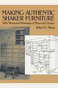 Making Authentic Shaker Furniture: With Measured Drawings of Museum Classics