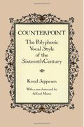 Counterpoint: The Polyphonic Vocal Style Of The Sixteenth Century