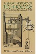 A Short History of Technology: From the Earliest Times to A.D. 1900