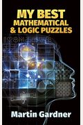 My Best Mathematical And Logic Puzzles