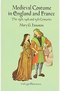 Medieval Costume In England And France: The 13th, 14th And 15th Centuries