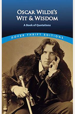 Oscar Wilde's Wit and Wisdom: A Book of Quotations Oscar Wilde's Wit and Wisdom: A Book of Quotations