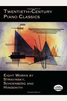 Twentieth-Century Piano Classics: Eight Works By Stravinsky, Schoenberg And Hindemith Twentieth-Century Piano Classics: Eight Works By Stravinsky, Schoenberg And Hindemith
