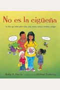 No Es La Ciguena!: Un Libro Que Habla Sobre Ninas, Ninos, Bebes, Cuerpos, Familias Y Amigos
