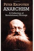 Anarchism: A Collection Of Revolutionary Writings