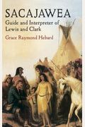 Sacajawea: Guide And Interpreter Of Lewis And Clark