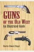 Guns Of The Old West: An Illustrated Guide