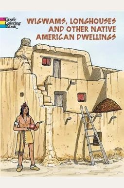 Wigwams, Longhouses and Other Native American Dwellings Wigwams, Longhouses and Other Native American Dwellings