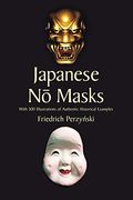 Japanese No Masks: With 300 Illustrations Of Authentic Historical Examples