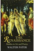 The Renaissance: Studies In Art And Poetry