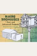 Making Birdhouses: Easy And Advanced Projects