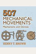 507 Mechanical Movements: Mechanisms And Devices
