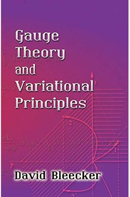 Gauge Theory And Variational Principles (Global Analysis, Pure And Applied)