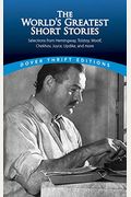 The World's Greatest Short Stories: Selections From Hemingway, Tolstoy, Woolf, Chekhov, Joyce, Updike And More
