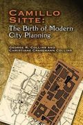 Camillo Sitte: The Birth Of Modern City Planning: With A Translation Of The 1889 Austrian Edition Of His City Planning According To Artistic Principle