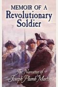 Memoir Of A Revolutionary Soldier: The Narrative Of Joseph Plumb Martin