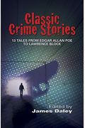 Classic Crime Stories: 13 Tales From Edgar Allan Poe To Lawrence Block
