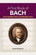 A First Book Of Bach: For The Beginning Pianist With Downloadable Mp3s