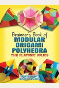 Beginner's Book Of Modular Origami Polyhedra: The Platonic Solids