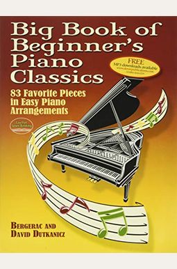 Big Book Of Beginner's Piano Classics: 83 Favorite Pieces In Easy Piano Arrangements With Downloadable Mp3s Big Book Of Beginner's Piano Classics: 83 Favorite Pieces In Easy Piano Arrangements With Downloadable Mp3s